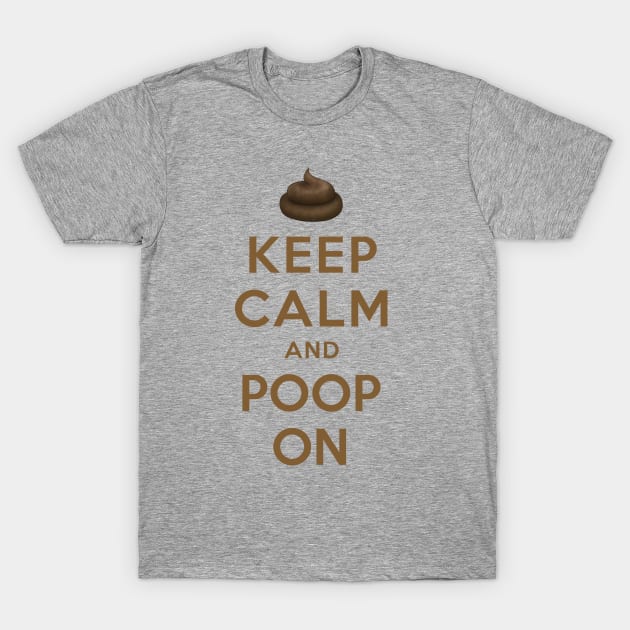 KEEP CALM AND POOP ON T-Shirt by redhornet